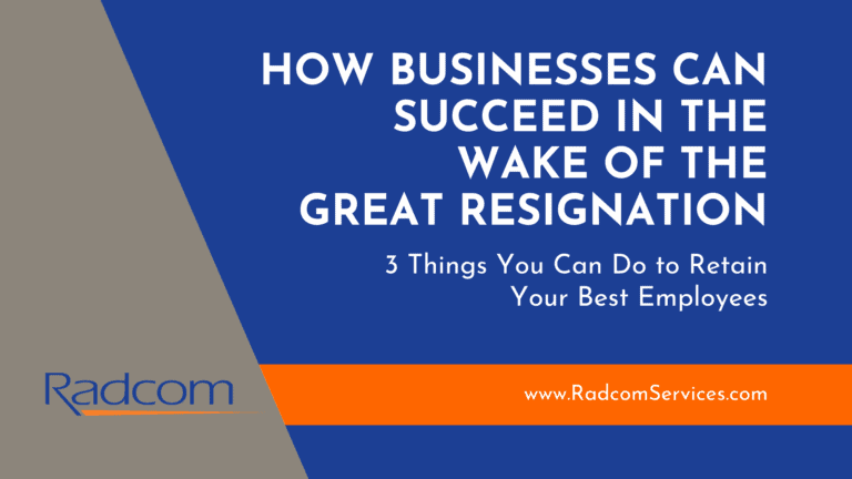 Blue and gray graphic with the text: How businesses can succeed in the wake of the great resignation. 3 things you can do to retain your best employees. Radcom logo and website link www.RadcomServices.com at the bottom.