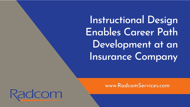 A Radcom graphic with text: Instructional Design Enables Career Path Development at an Insurance Company and the website www.RadcomServices.com on a blue and gray background with an orange accent.