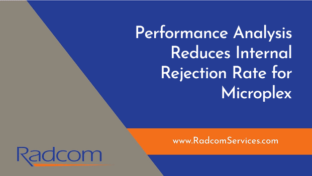 A blue and gray graphic features the text: Performance Analysis Reduces Internal Rejection Rate for Microplex. The bottom shows Radcom and www.RadcomServices.com on an orange stripe.