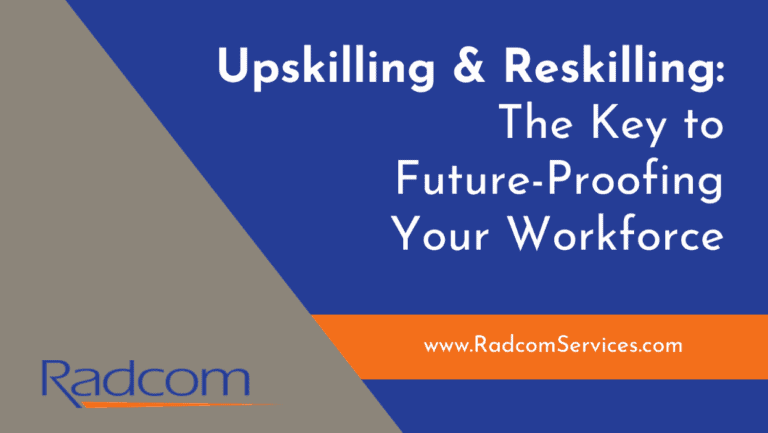 A graphic with the text “Upskilling & Reskilling: The Key to Future-Proofing Your Workforce” and “www.RadcomServices.com.” The Radcom logo appears on a gray triangle on the left; the rest of the background is blue and orange.