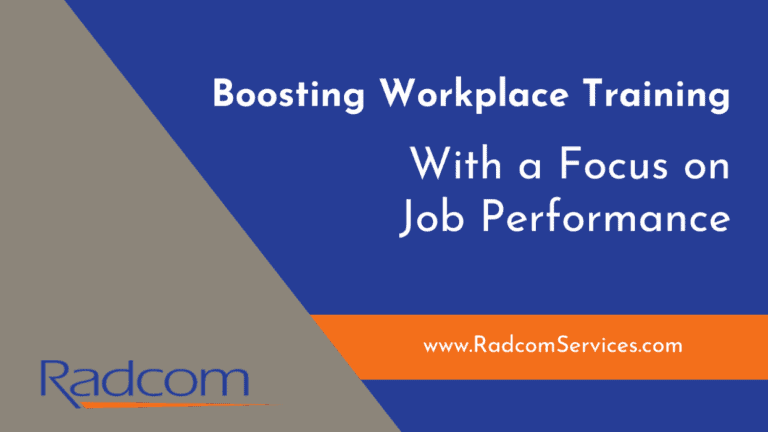 Blue and gray graphic with the text “Boosting Workplace Training With a Focus on Job Performance” and “www.RadcomServices.com” along an orange stripe; Radcom logo in lower left corner.
